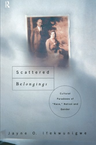 Scattered Belongings: Cultural Paradoxes of Race, Nation and Gender