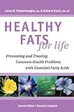 Healthy Fats for Life: Preventing and Treating Common Health Problems with Essential Fatty Acids