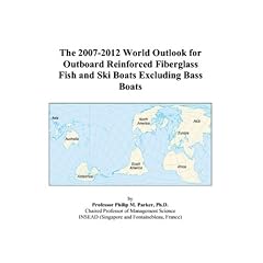 The 2007-2012 World Outlook for Outboard Reinforced Fiberglass Fish and Ski Boats Excluding Bass Boats