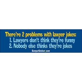 There're 2 problems with lawyer jokes. Lawyers don't think they're funny, nobody else thinks they're jokes - Refrigerator Magnets 7x2 in