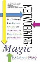 Networking Magic: Find the Best - From Doctors, Lawyers and Accountants to Homes, Schools and Restaurants