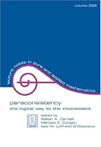 Paraconsistency: The Logical Way to Inconsistency (Lecture Notes in Pure and Applied Mathematics)