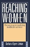 Reaching Women: The way to go in marketing healthcare services