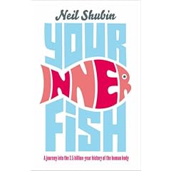 Your Inner Fish: A Journey into the 3.5 Billion-Year History of the Human Body