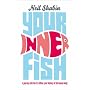 Your Inner Fish: A Journey into the 3.5 Billion-Year History of the Human Body