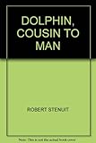 The dolphin, cousin to man