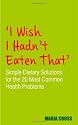 'I Wish I Hadn't Eaten That': Simple Dietary Solutions for the 20 Most Common Health Problems