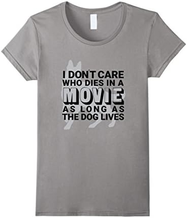 Women's I Don't Care Who Dies In A Movie As Long As The Dog Lives Medium Slate