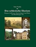 book cover Das schlesische Elysium: Burgen, Schlösser, Herrenhäuser und Parks im Hirschberger Tal - Author