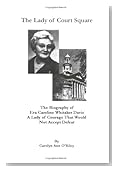 The Lady of Court Square The Biography of Eva Caroline Whitaker Davis A Lady of Courage That Would Not Accept Defeat The Lady of Court Square The Biography of Eva Caroline Whitaker Davis A Lady of Courage That Would Not Accept Defeat