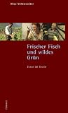 Frischer Fisch und wildes Gr&uuml;n - Essen im Tessin: Erkundungen und Rezepte