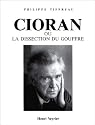Cioran, ou, La dissection du Gouffre