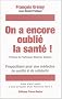 On a encore oubli� la sant� ! : Propositions pour une m�decine de qualit� et de solidarit�
