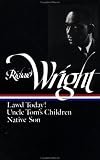 Richard Wright : Early Works : Lawd Today! / Uncle Tom's Children / Native Son (Library of America)