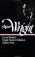 Richard Wright : Early Works : Lawd Today! / Uncle Tom's Children / Native Son (Library of America)