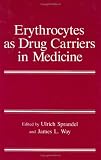 Erythrocytes as Drug Carriers in Medicine: Proceedings of the Use of Resealed Erythrocytes Held in Irsee, Germany, July 25-28, 1996