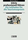 Gäste professionell führen: Ein Leitfaden für die Tourismuspraxis