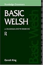 Basic Welsh: A Grammar and Workbook (Routledge Grammars)