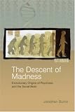 The Descent of Madness: Evolutionary Origins of Psychosis and the Social Brain: 1: Evolutionary Origins of Psychosis and the Social Brain