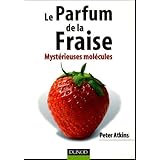 Le parfum de la fraise : Myst�rieuses mol�culespar Atkins