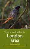 Where to Watch Birds in the London Area (Where to Watch Birds)