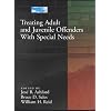 Treating Adult and Juvenile Offenders with Special Needs