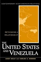 United States and Venezuela: Rethinking a Relationship (Contemporary Inter-Americanrelations, 3)