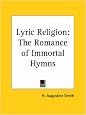 Lyric Religion: The Romance of Immortal Hymns