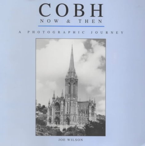 Cobh: Now and Then - A Pictorial Journey (On Stream Local History Collection)