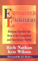 Empowered Evangelicals: Bringing Together the Best of the Evangelical and Charismatic Worlds