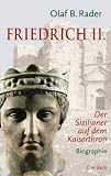 Friedrich der Zweite: Ein Sizilianer auf dem Kaiserthron - Olaf B. Rader