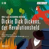 Dickie Dick Dickens,der Revolutionsheld - Alexandra und Rolf Becker
