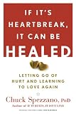 If Its Heartbreak, It Can Be Healed: Letting Go of Hurt and Learning to Love Again