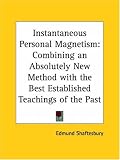 Instantaneous Personal Magnetism: Combining an Absolutely New Method with the Best Established Teachings of the Past (1926)