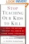Stop Teaching Our Kids to Kill : A Call to Action Against TV, Movie and Video Game Violence