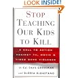 Stop Teaching Our Kids to Kill : A Call to Action Against TV, Movie and Video Game Violence by Dave Grossman and Gloria Degaetano