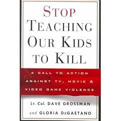 Stop Teaching Our Kids to Kill: A Call to Action against TV, Movie and Video Game Violence