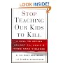 Stop Teaching Our Kids to Kill: A Call to Action against TV, Movie and Video Game Violence