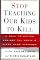 Stop Teaching Our Kids to Kill : A Call to Action Against TV, Movie and Video Game Violence