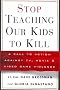 Stop Teaching Our Kids to Kill : A Call to Action Against TV, Movie and Video Game Violence