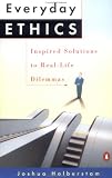 Everyday Ethics: Inspired Solutions to Real-Life Dilemmas
