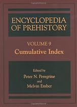 Encyclopedia of Prehistory: Published in Conjunction with the Human Relations Area Files: Cumulative Index Vol 9 (Encyclopedia of Prehistory)