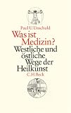 Was ist Medizin? Westliche und �stliche Wege der Heilkunst.