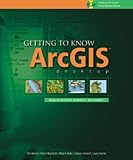 Getting to Know ArcGIS Desktop: The Basics of ArcView, ArcEditor, and ArcInfo Updated for ArcGIS 9 (Getting to Know series)