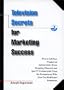 Television Secrets for Marketing Success: How to Sell Your Product on Infomercials, Home Shopping Channels & Spot TV  Commercials from the Entrepreneur Who Gave You Blublocker(R) Sunglasses