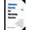 Television Secrets for Marketing Success: How to Sell Your Product on Infomercials, Home Shopping Channels & Spot TV  Commercials from the Entrepreneur Who Gave You Blublocker(R) Sunglasses