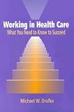 Working in Health Care: What You Need to Know to Succeed