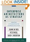 Enterprise Architecture As Strategy: Creating a Foundation for Business Execution
