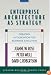 Enterprise Architecture As Strategy: Creating a Foundation for Business Execution