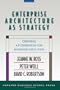 Enterprise Architecture As Strategy: Creating a Foundation for Business Execution